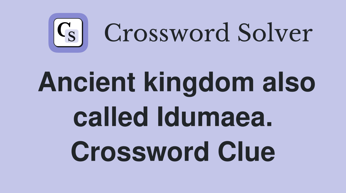 Ancient kingdom also called Idumaea. Crossword Clue