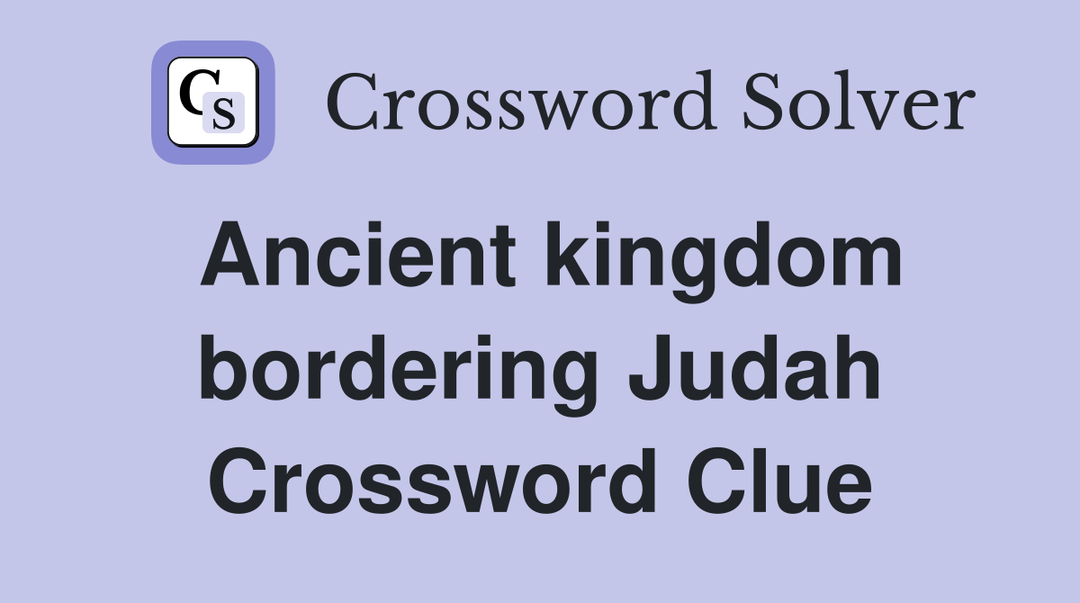 Ancient kingdom bordering Judah Crossword Clue