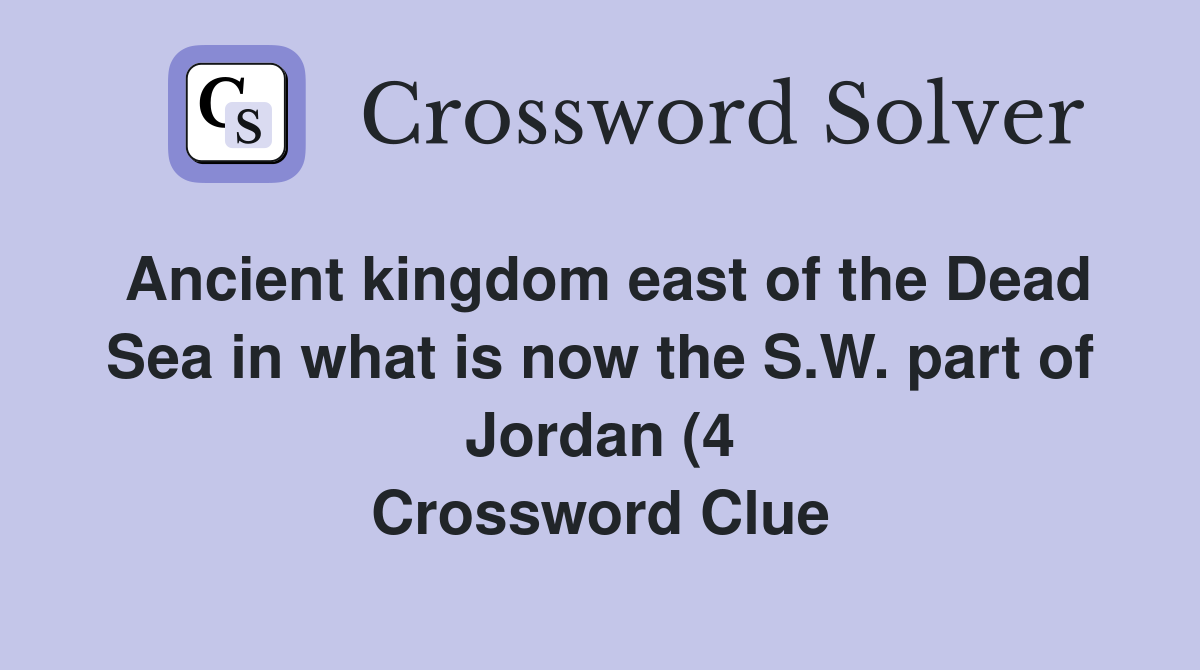 Ancient kingdom east of the Dead Sea in what is now the S W part of Ancient kingdom east of the Dead Sea in what is now the S W part of