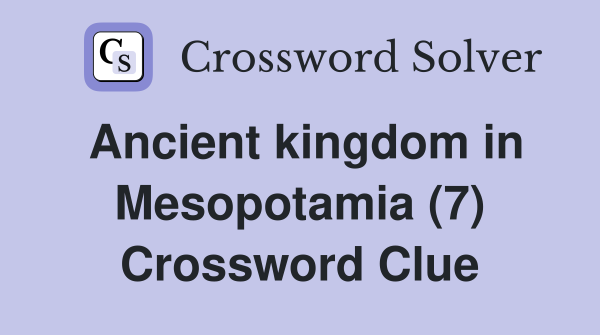 Ancient kingdom in Mesopotamia (7) Crossword Clue