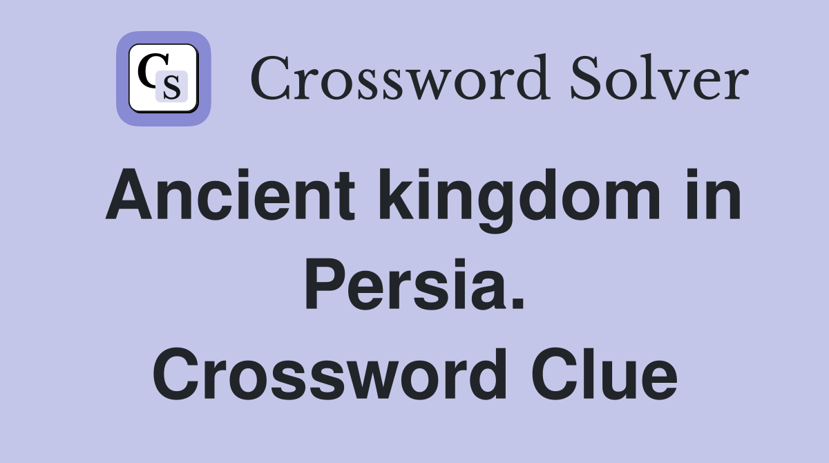 Ancient kingdom in Persia. Crossword Clue