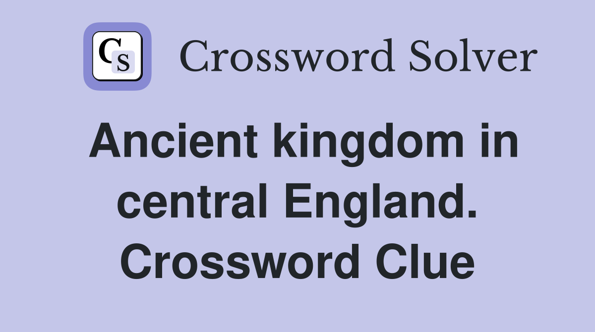 Ancient kingdom in central England. Crossword Clue