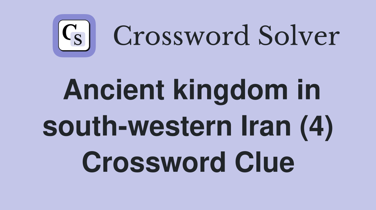 Ancient kingdom in south-western Iran (4) Crossword Clue