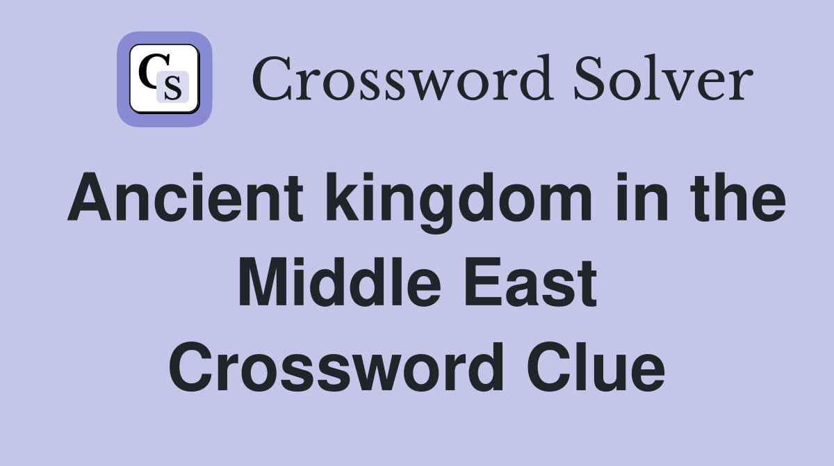 Ancient kingdom in the Middle East Crossword Clue
