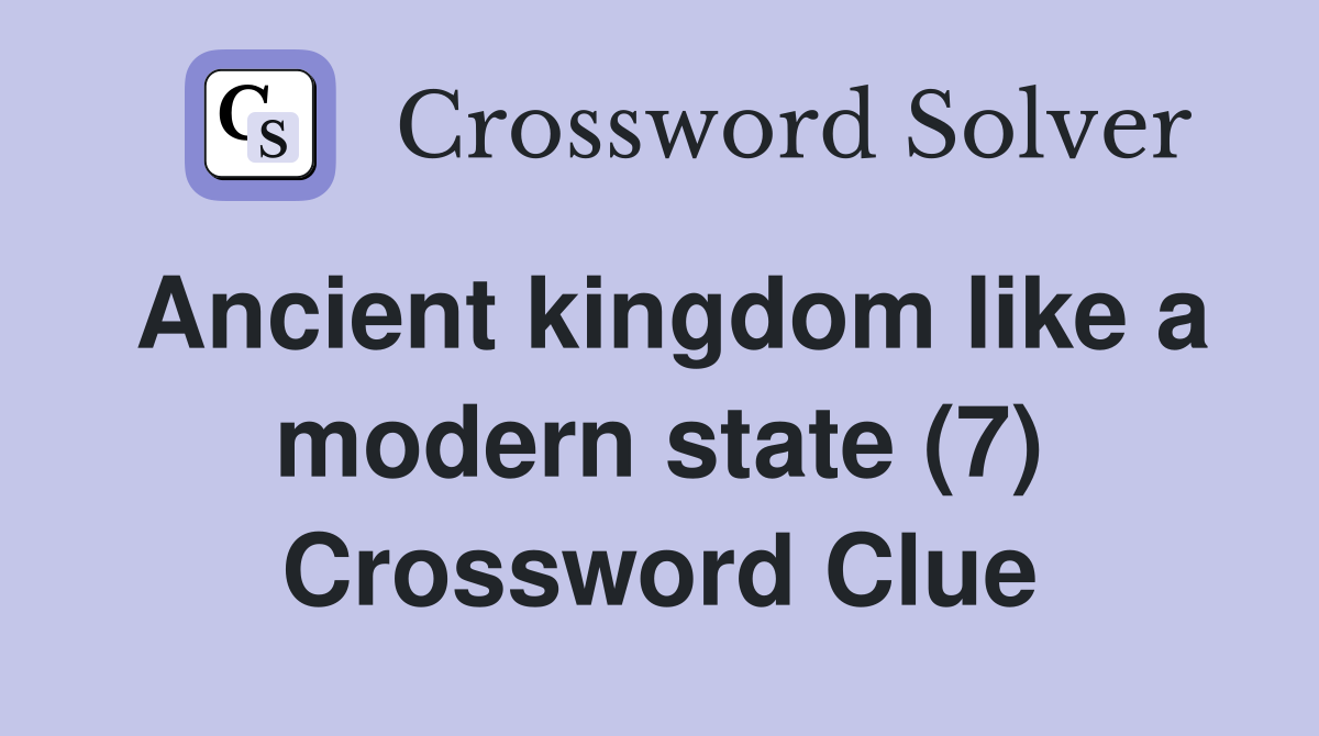 Ancient kingdom like a modern state (7) Crossword Clue