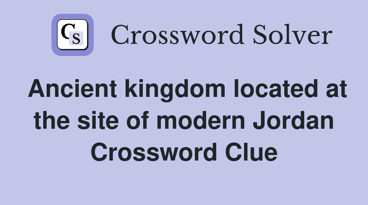 Ancient kingdom located at the site of modern Jordan Crossword Clue