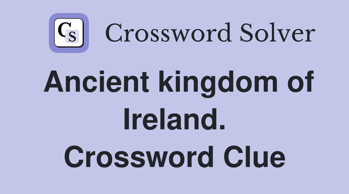 Ancient kingdom of Ireland. Crossword Clue