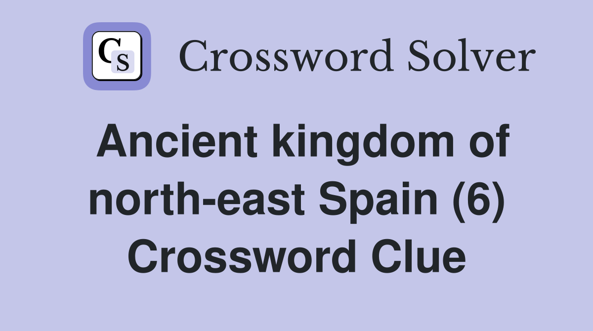 Ancient kingdom of north-east Spain (6) Crossword Clue
