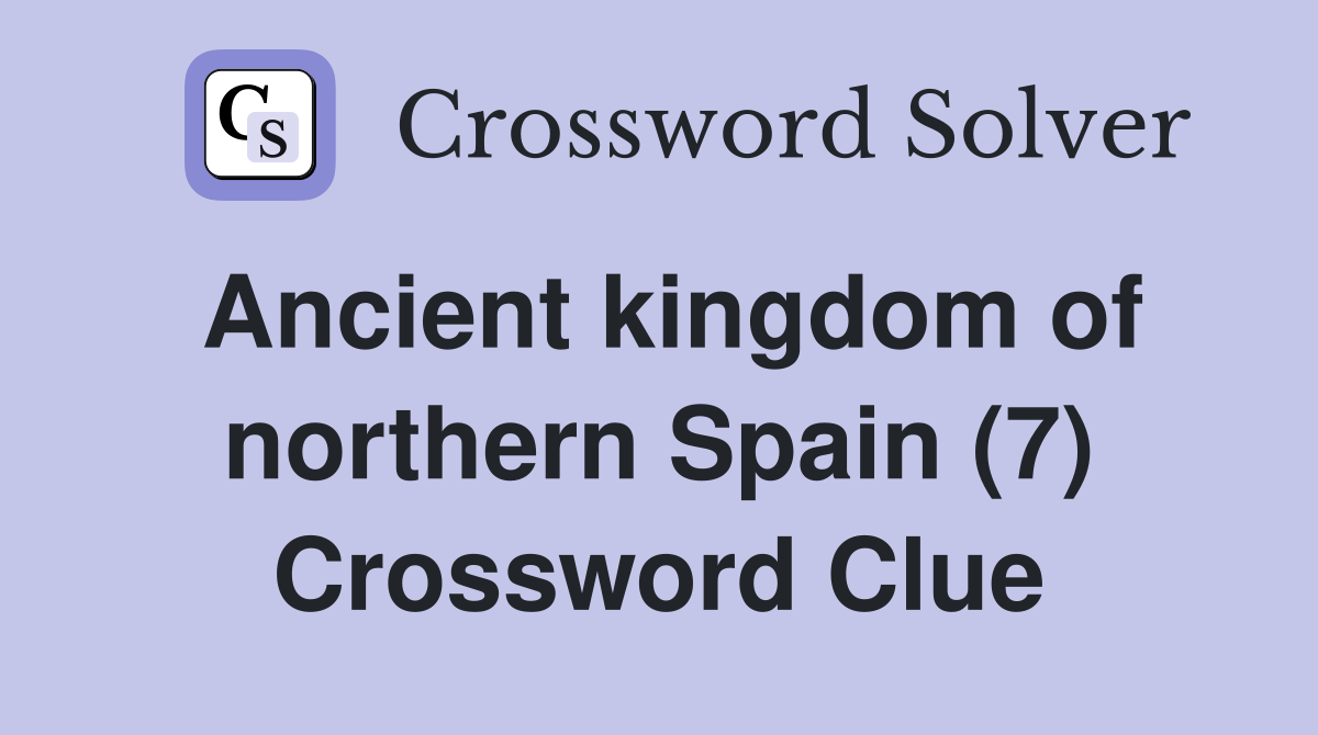 Ancient kingdom of northern Spain (7) Crossword Clue
