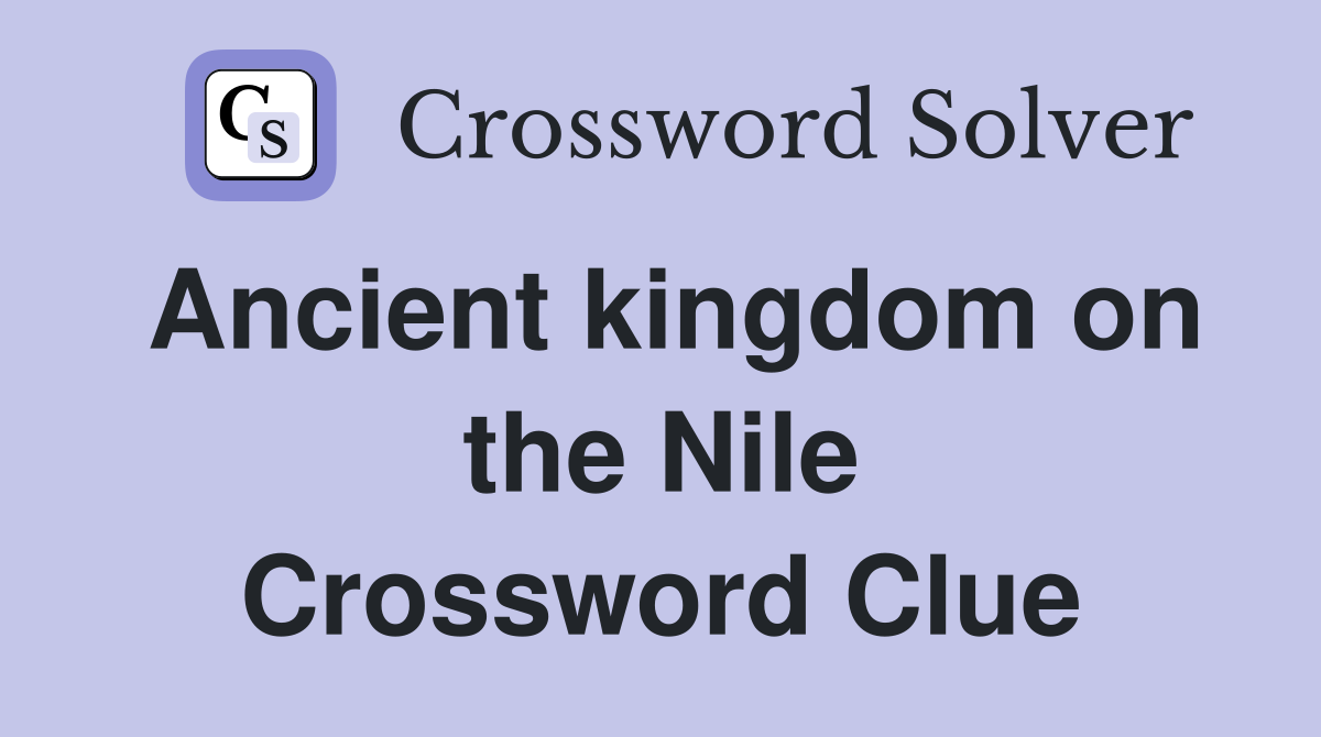 Ancient kingdom on the Nile Crossword Clue