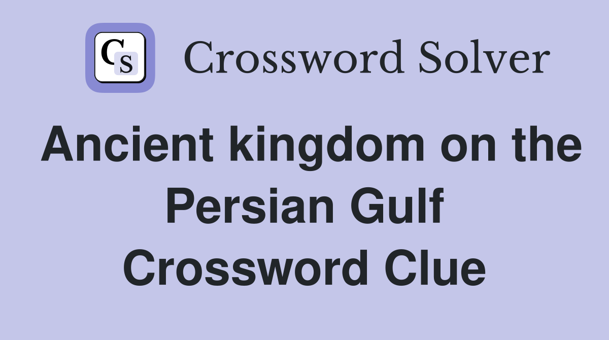 Ancient kingdom on the Persian Gulf Crossword Clue