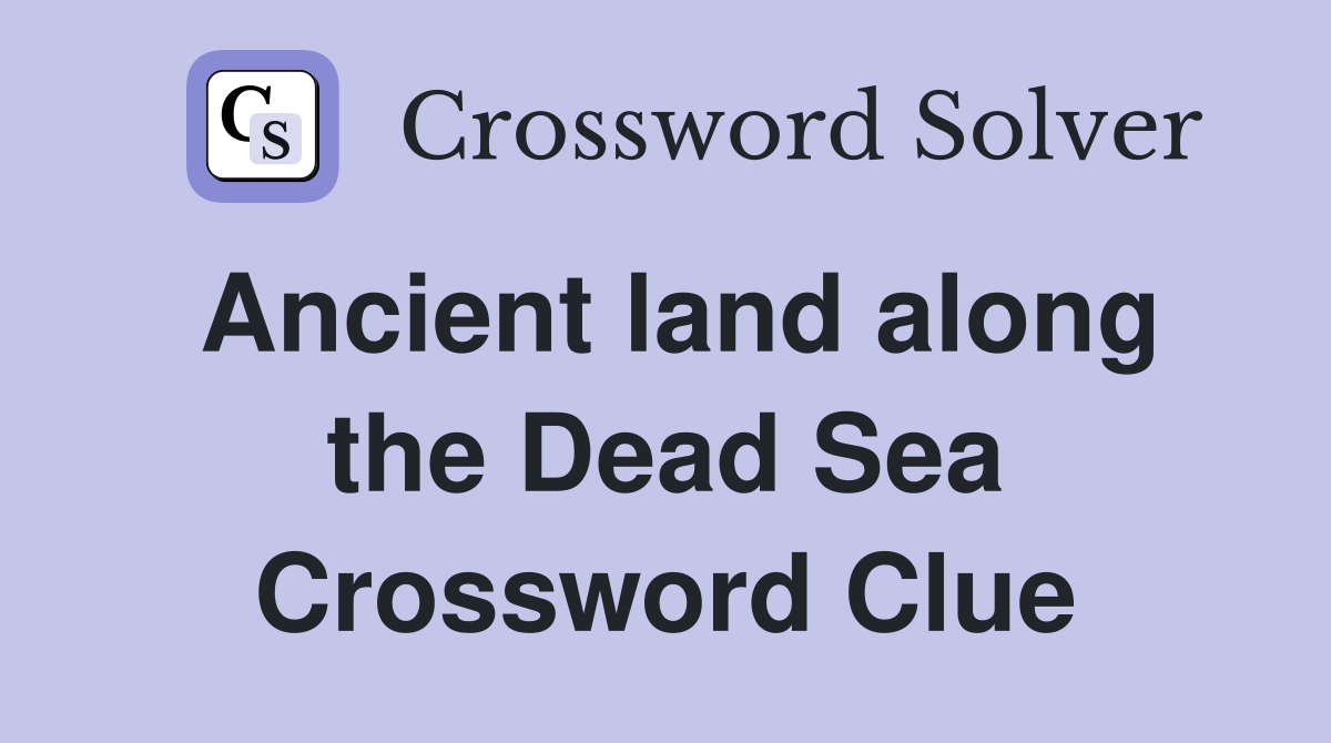 Ancient land along the Dead Sea Crossword Clue