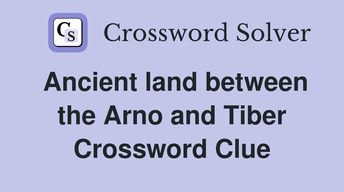 Ancient land between the Arno and Tiber Crossword Clue