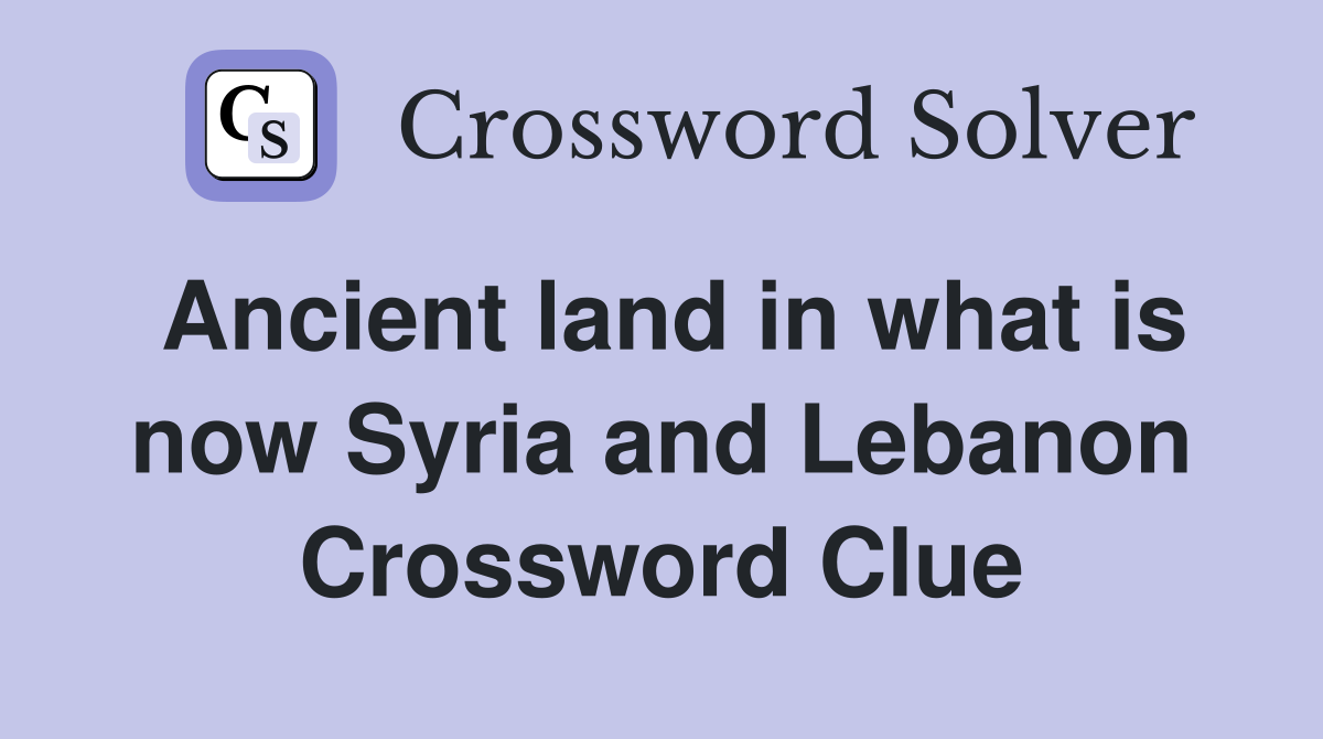 Ancient land in what is now Syria and Lebanon Crossword Clue