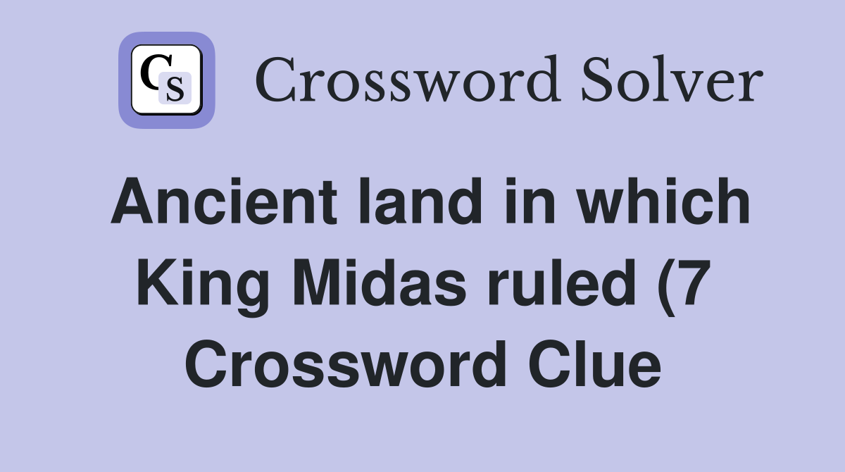 Ancient land in which King Midas ruled (7) Crossword Clue Answers Ancient land in which King Midas ruled (7) Crossword Clue Answers