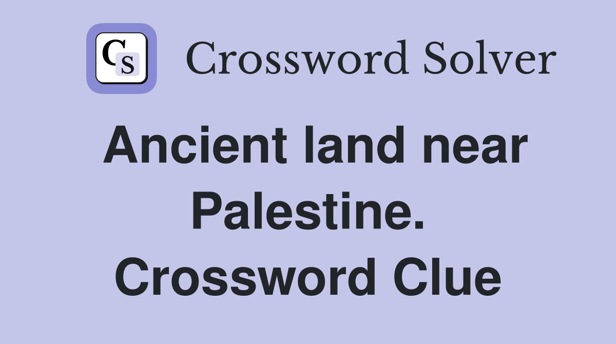 Ancient land near Palestine. Crossword Clue
