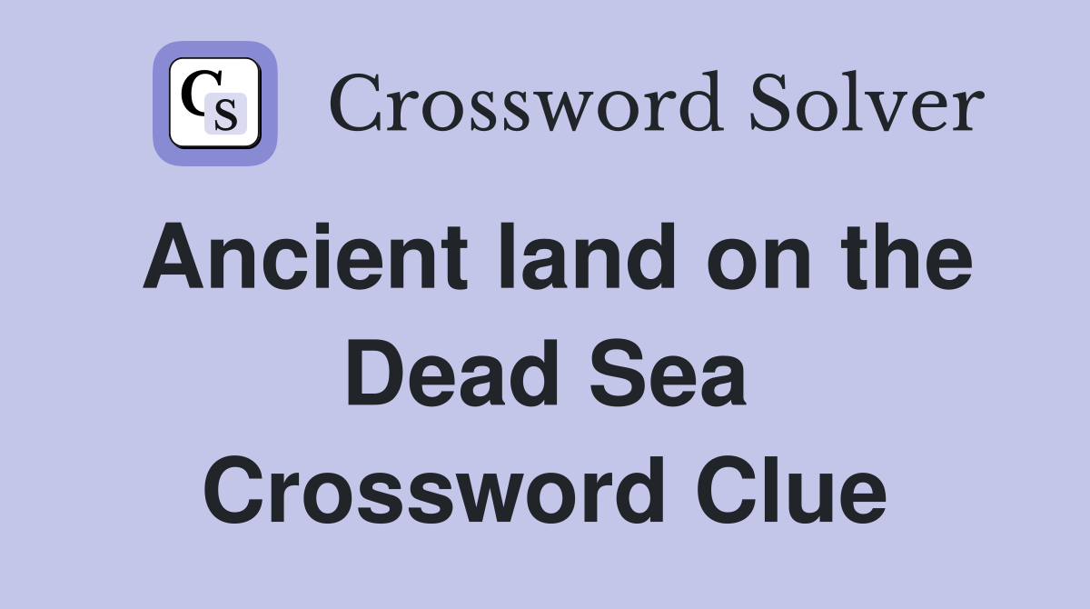 Ancient land on the Dead Sea Crossword Clue Answers Crossword Solver