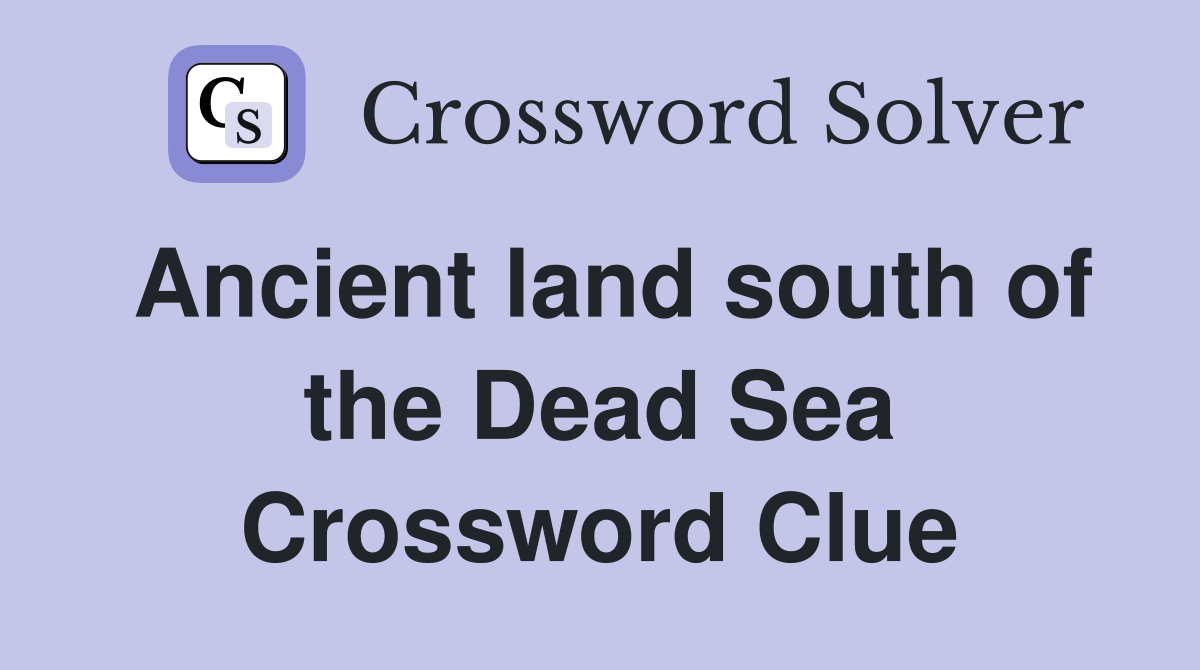Ancient land south of the Dead Sea Crossword Clue