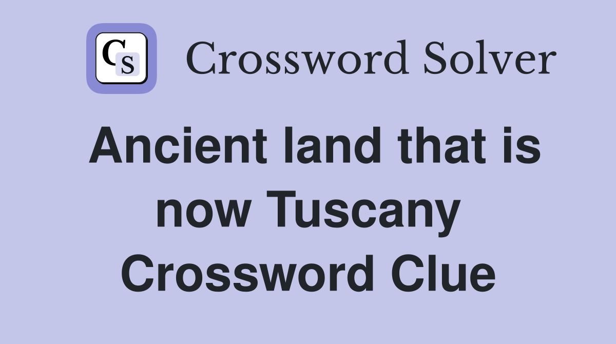 Ancient land that is now Tuscany Crossword Clue