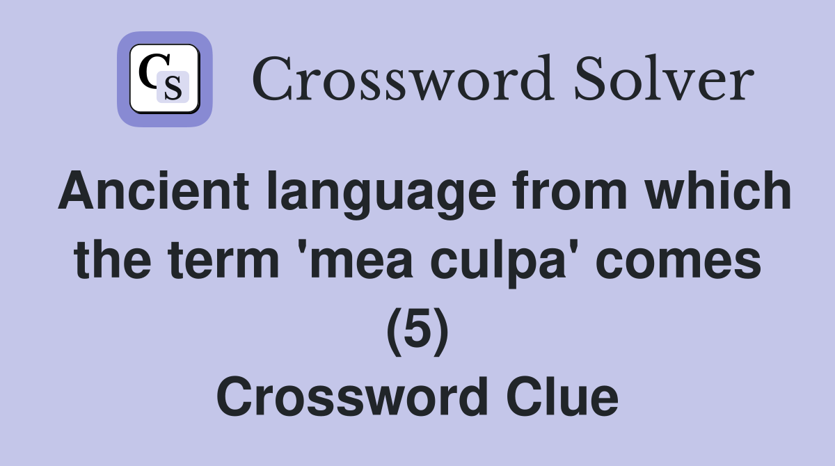 Ancient language from which the term 'mea culpa' comes (5) Crossword Clue