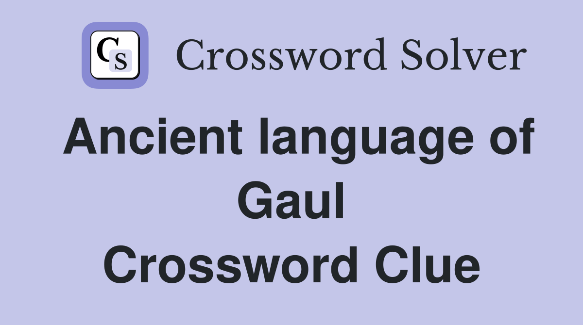 Ancient language of Gaul Crossword Clue