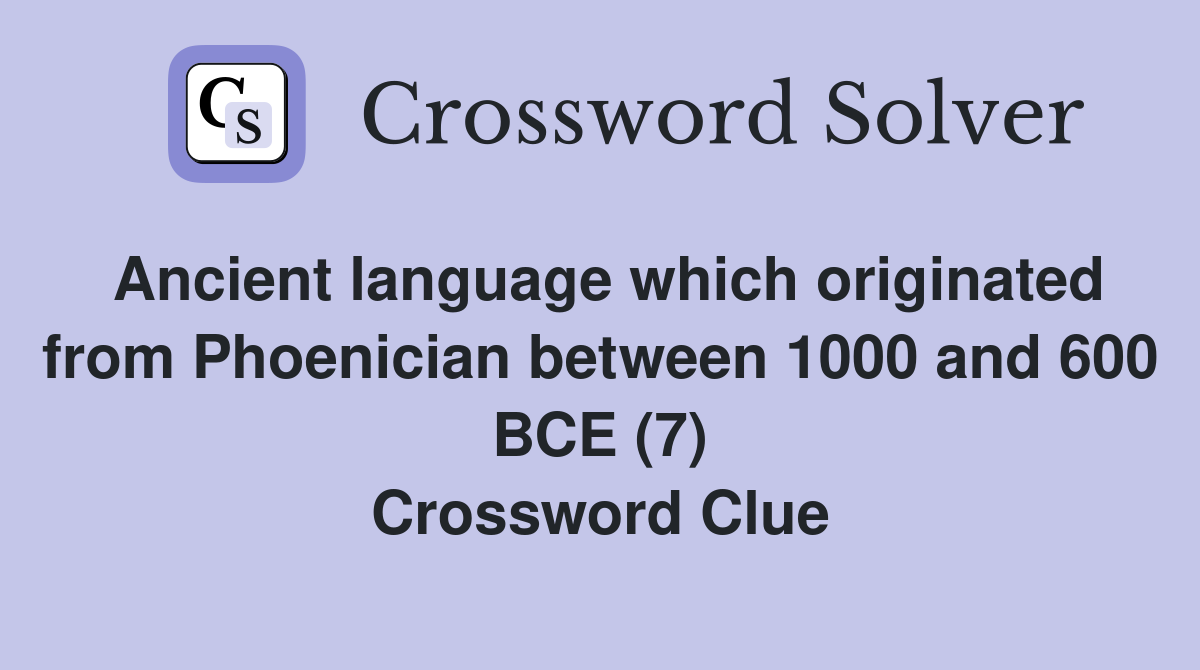 Ancient language which originated from Phoenician between 1000 and 600 BCE (7) Crossword Clue