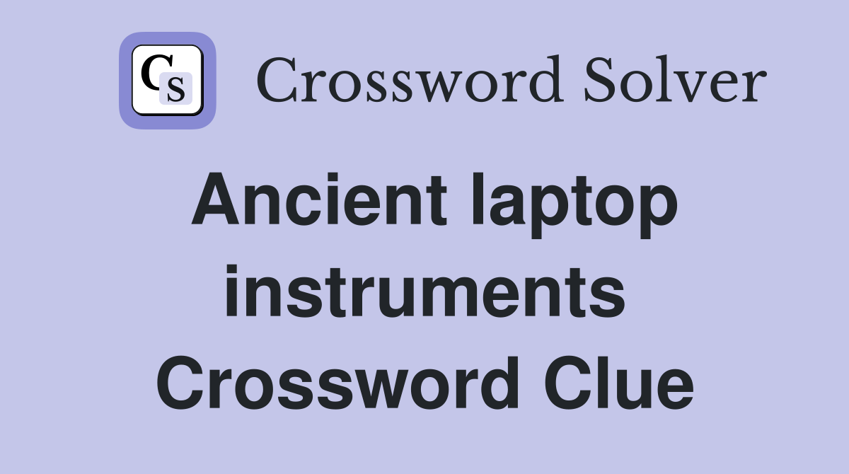 Ancient laptop instruments Crossword Clue