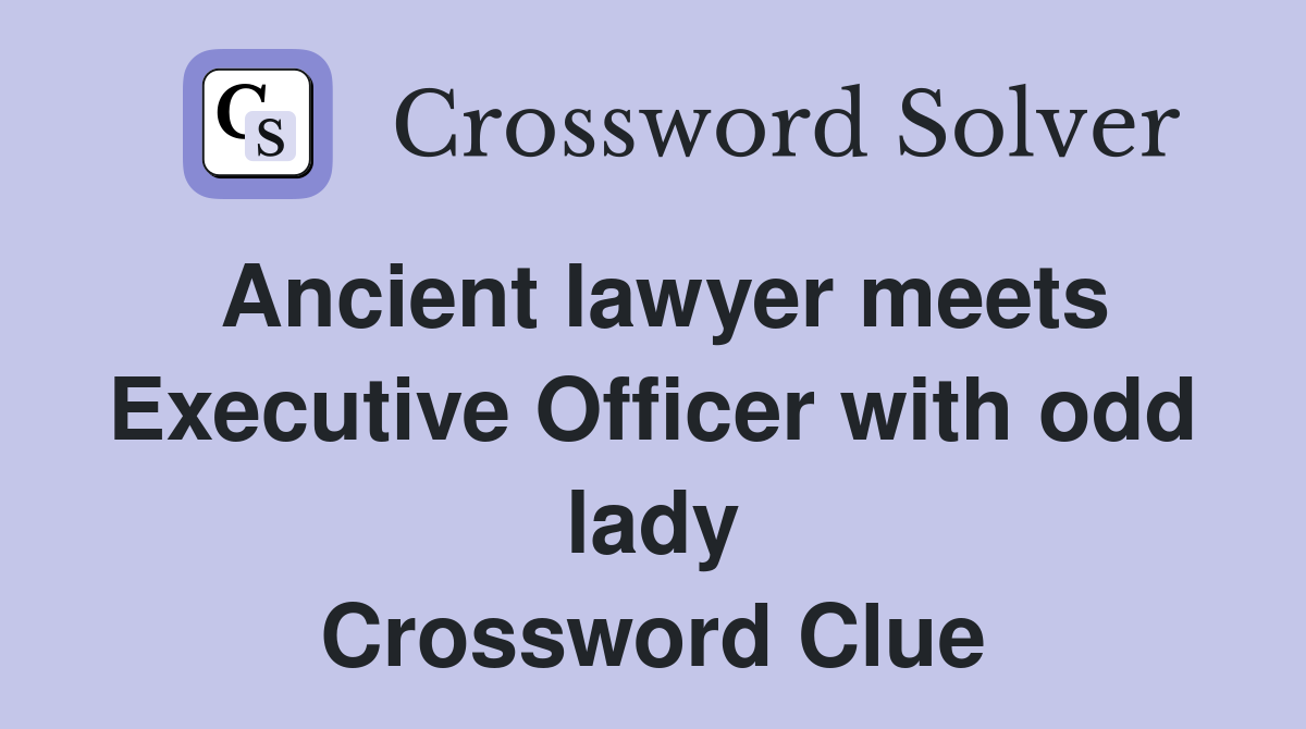Ancient lawyer meets Executive Officer with odd lady Crossword Clue