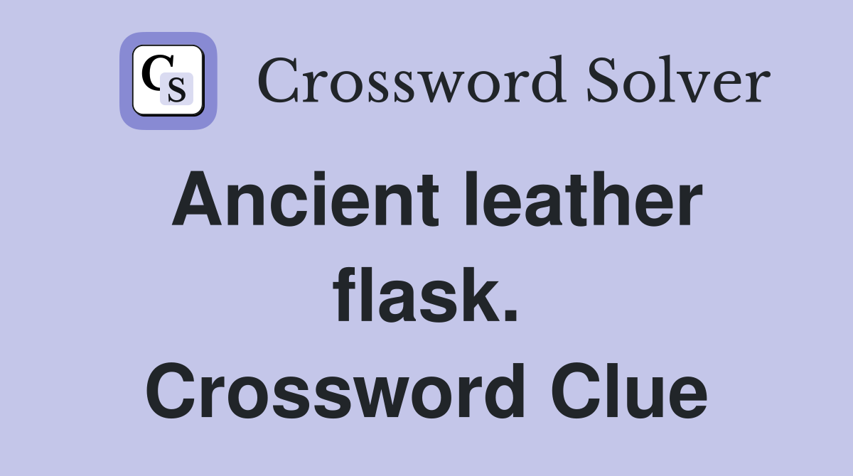 Ancient leather flask. Crossword Clue