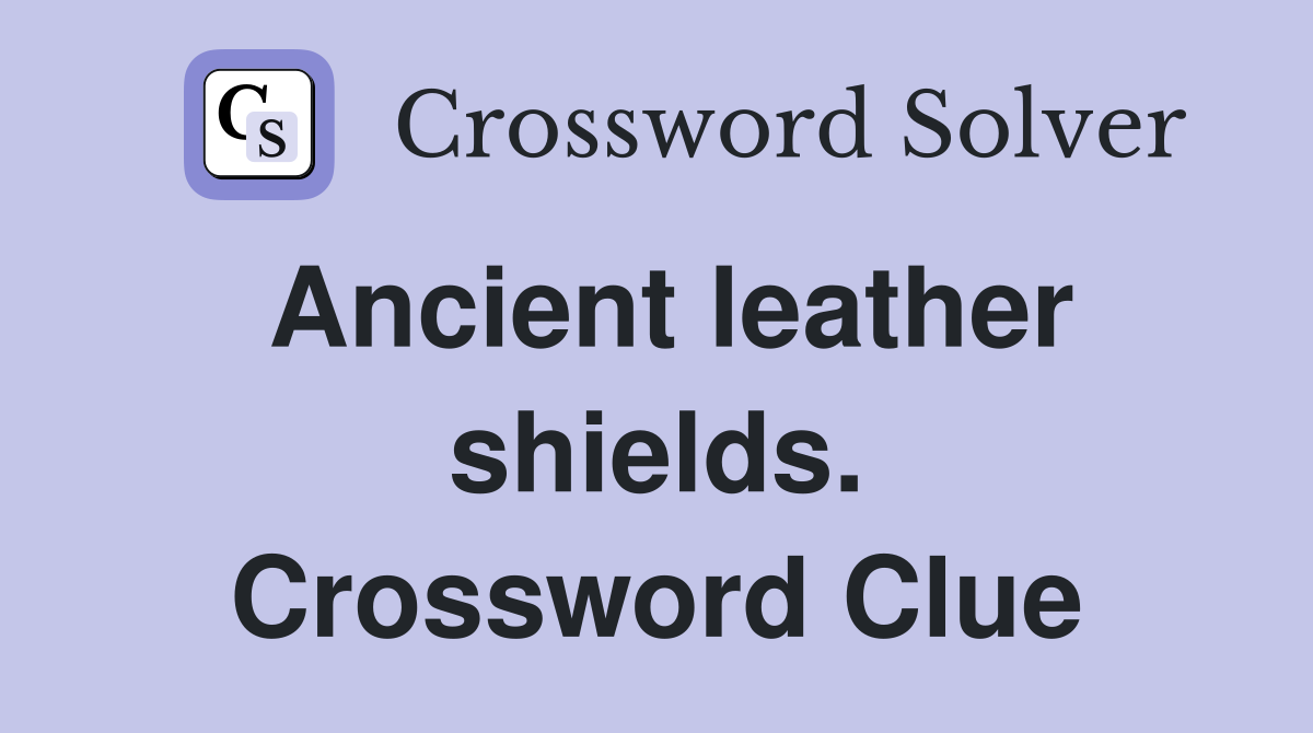 Ancient leather shields. Crossword Clue