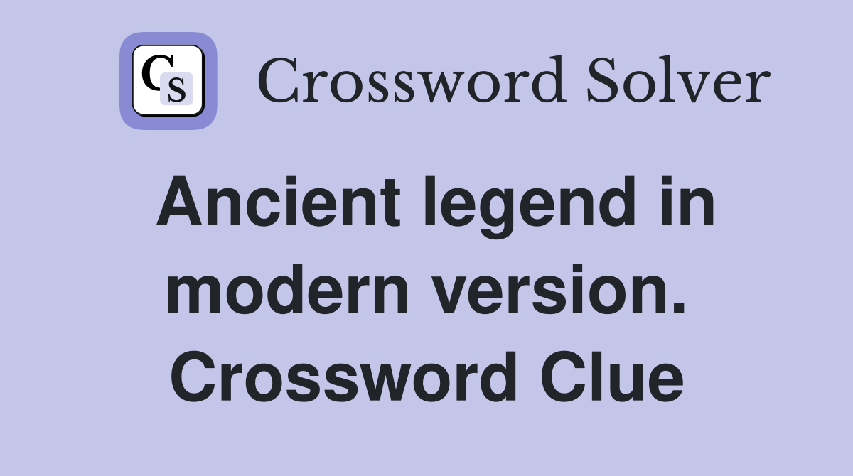 Ancient legend in modern version. Crossword Clue