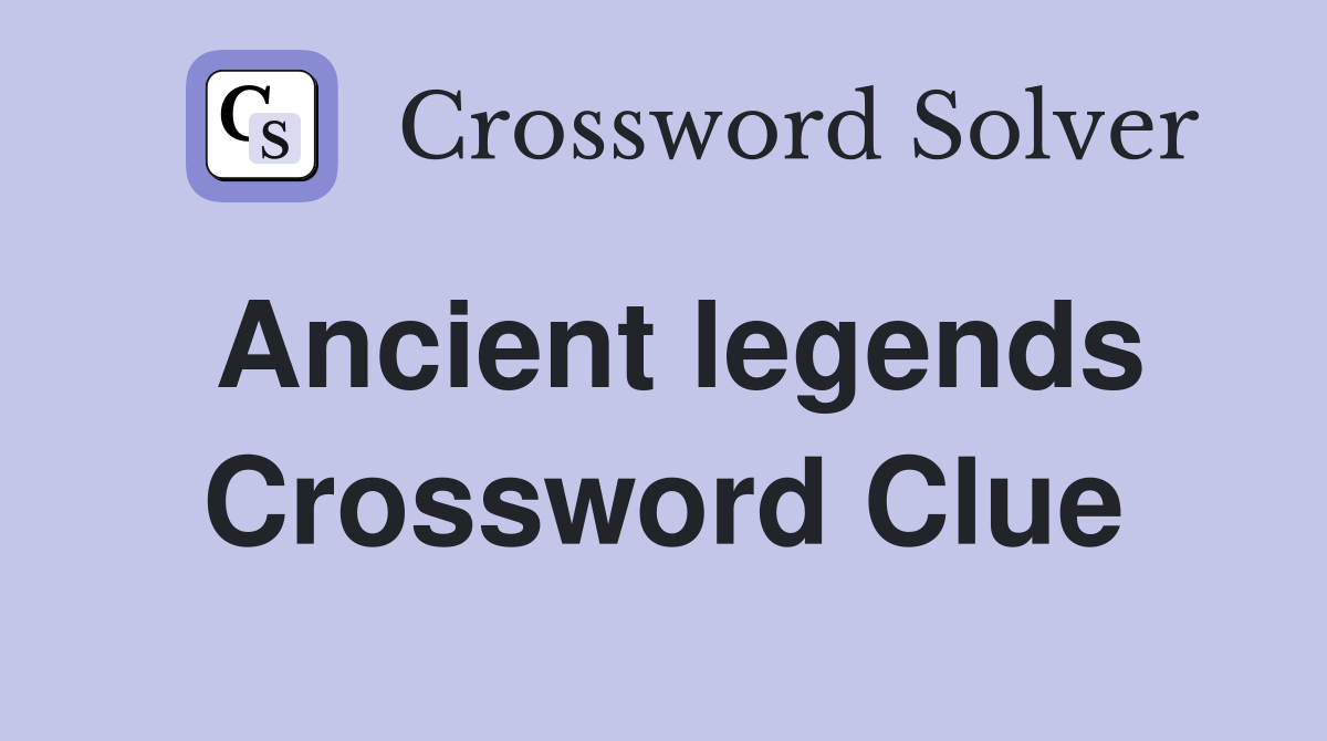 Ancient legends Crossword Clue