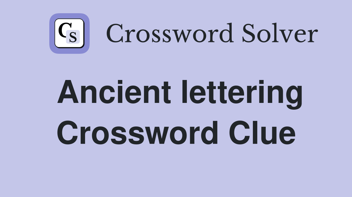 Ancient lettering Crossword Clue