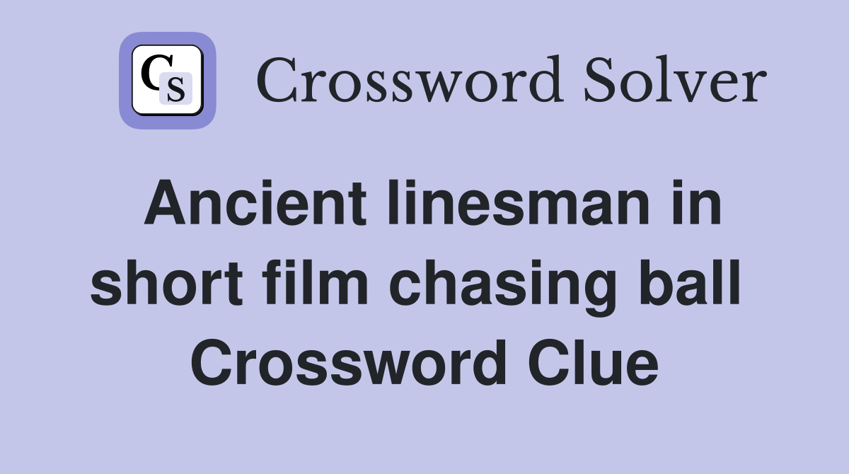 Ancient linesman in short film chasing ball  Crossword Clue