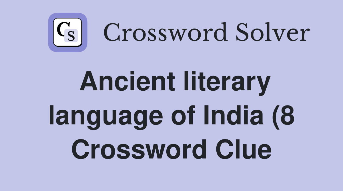 Ancient literary language of India (8) Crossword Clue Answers Ancient literary language of India (8) Crossword Clue Answers