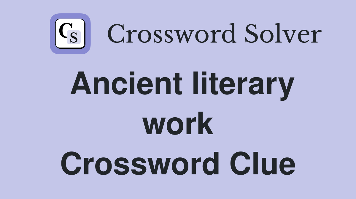 Ancient literary work Crossword Clue