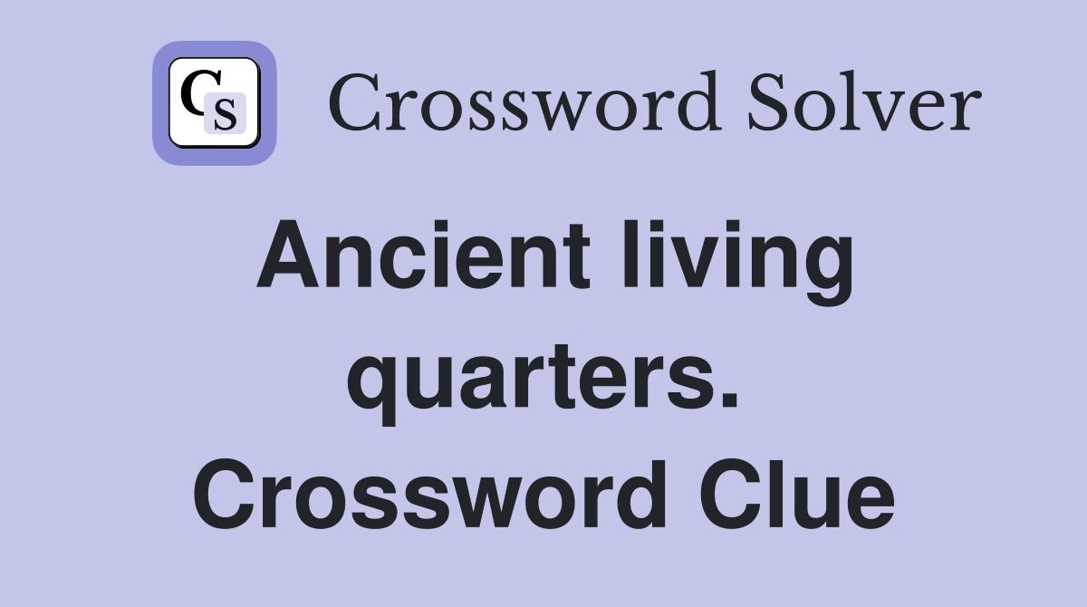 Ancient living quarters. Crossword Clue
