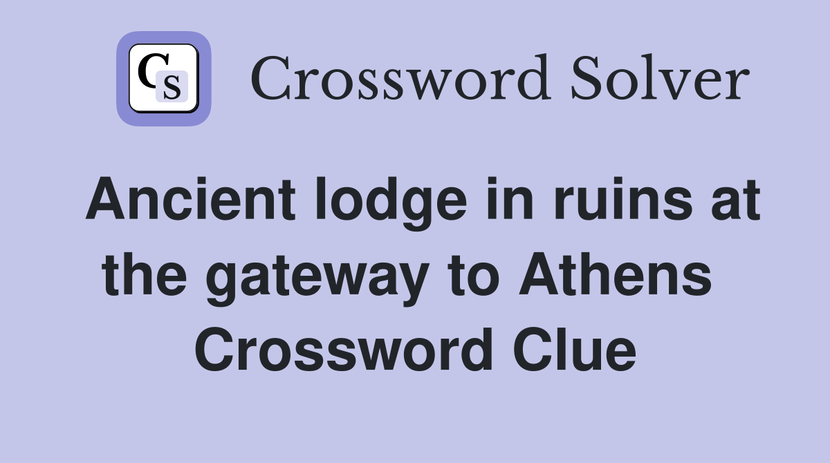 Ancient lodge in ruins at the gateway to Athens  Crossword Clue