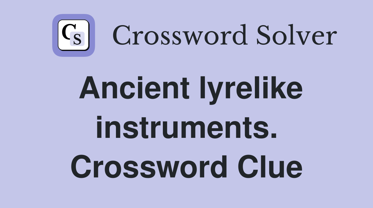 Ancient lyrelike instruments. Crossword Clue