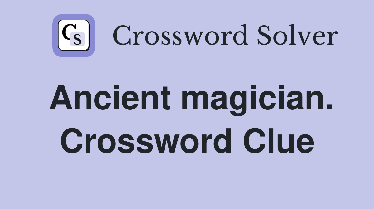 Ancient magician. Crossword Clue