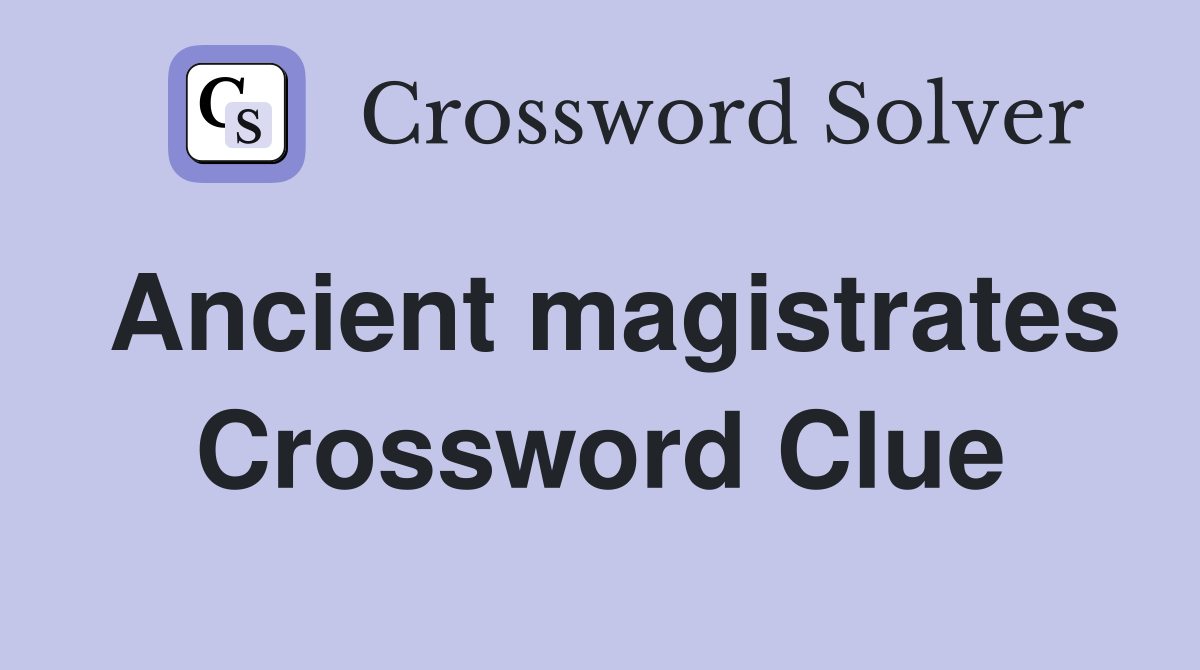 Ancient magistrates Crossword Clue