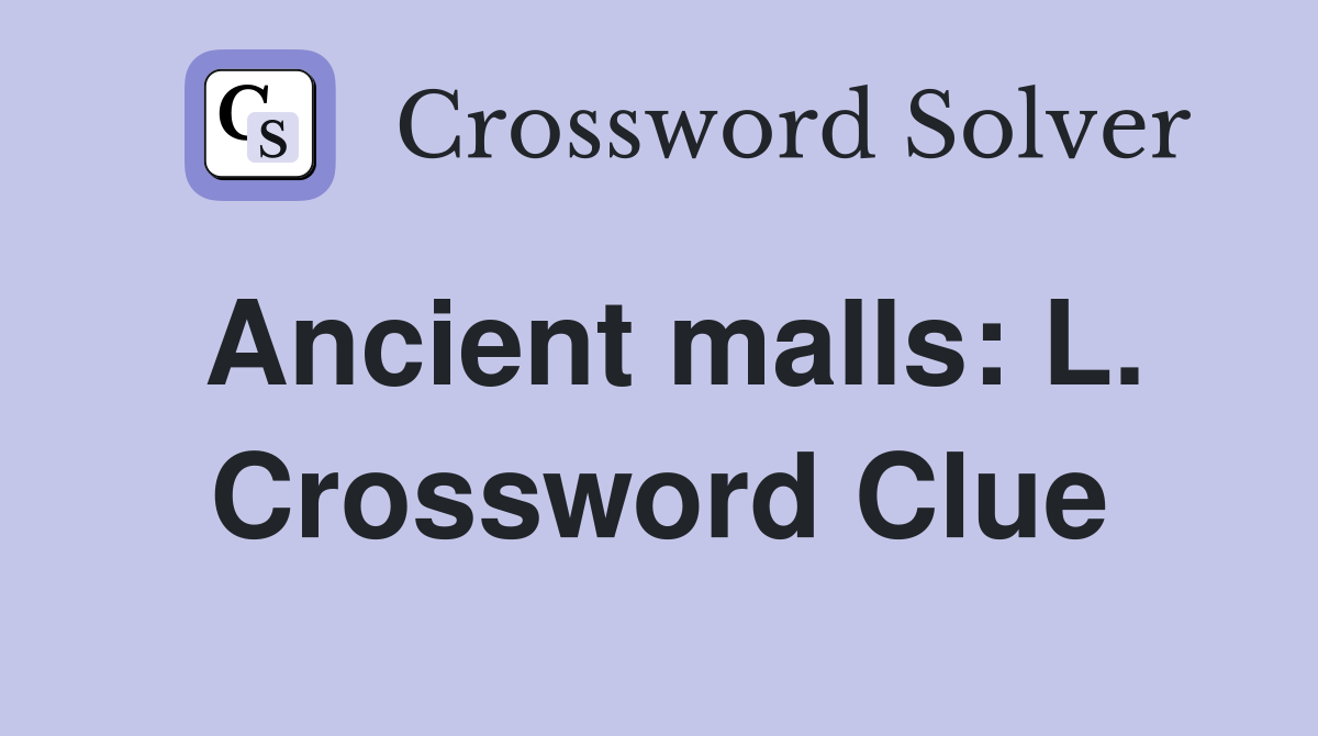 Ancient malls: L. Crossword Clue