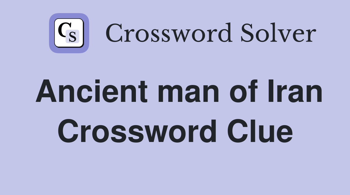 Ancient man of Iran Crossword Clue
