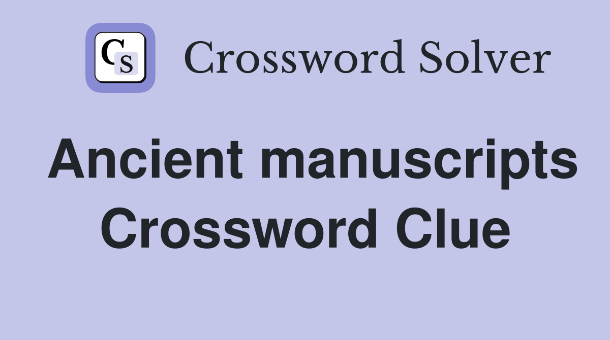 Ancient manuscripts Crossword Clue