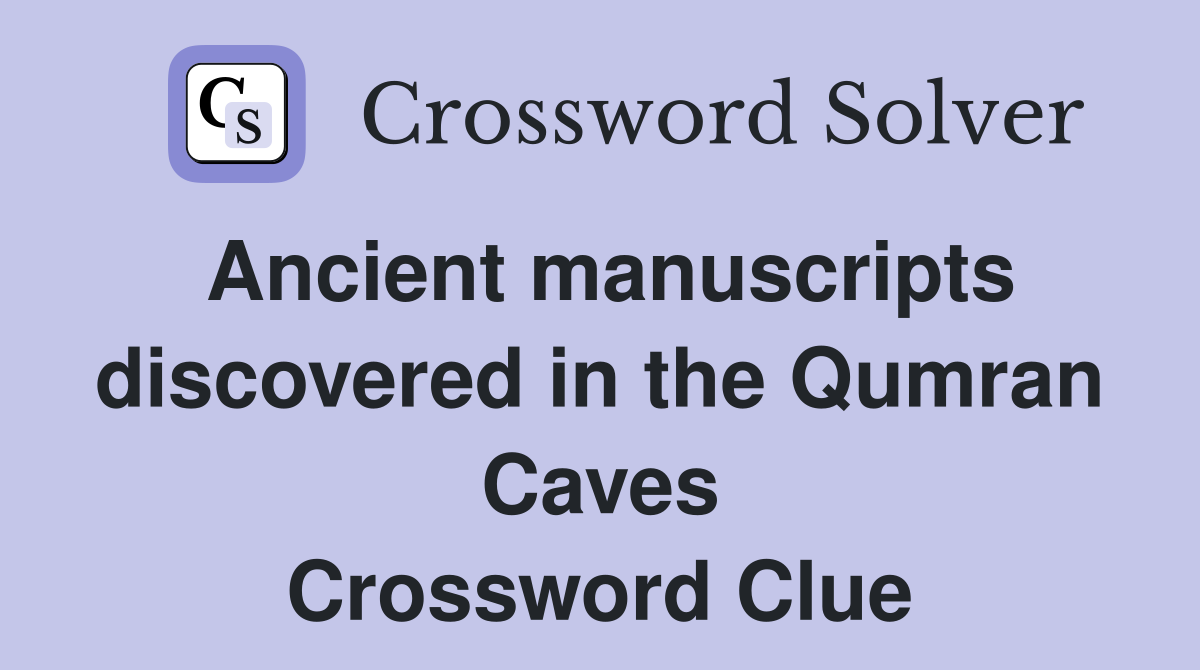 Ancient manuscripts discovered in the Qumran Caves Crossword Clue