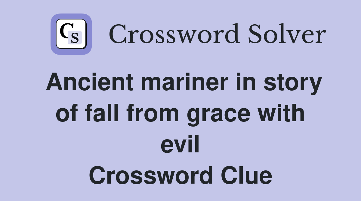 Ancient mariner in story of fall from grace with evil Crossword Clue