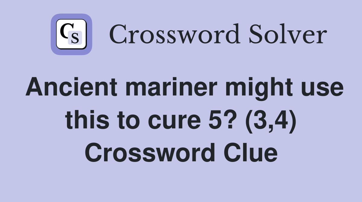 Ancient mariner might use this to cure 5? (3,4) Crossword Clue