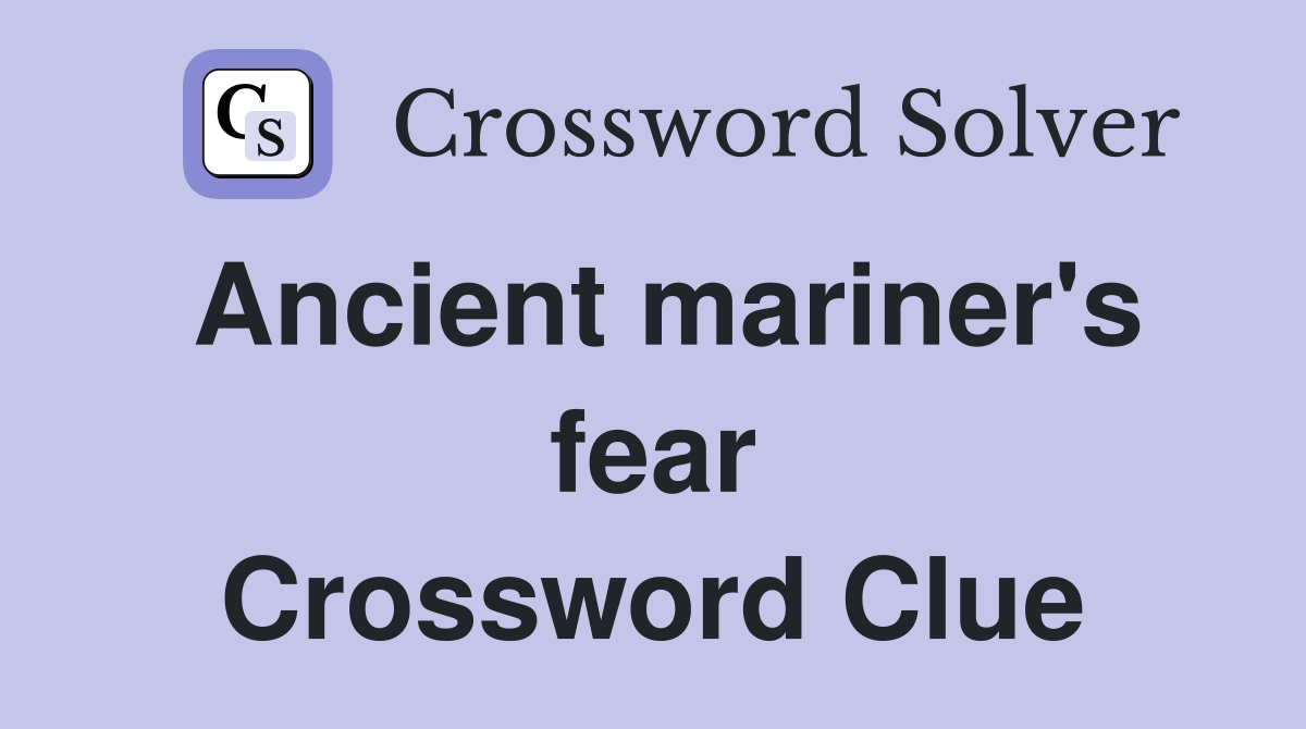 Ancient mariner's fear Crossword Clue