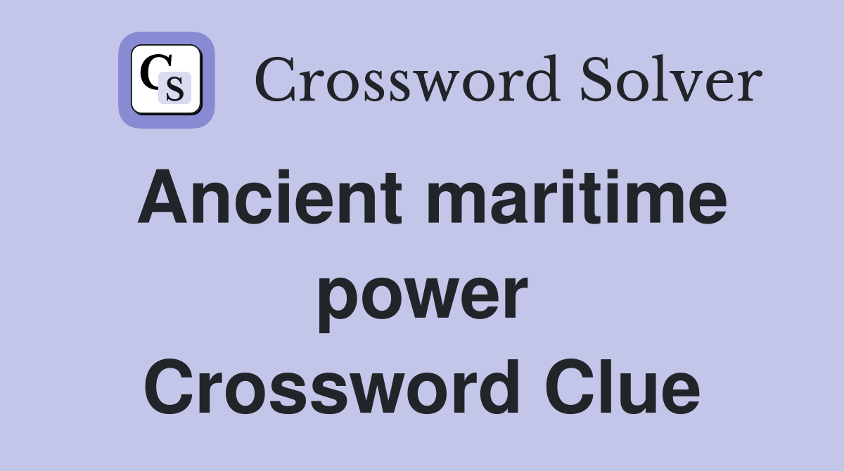 Ancient maritime power Crossword Clue