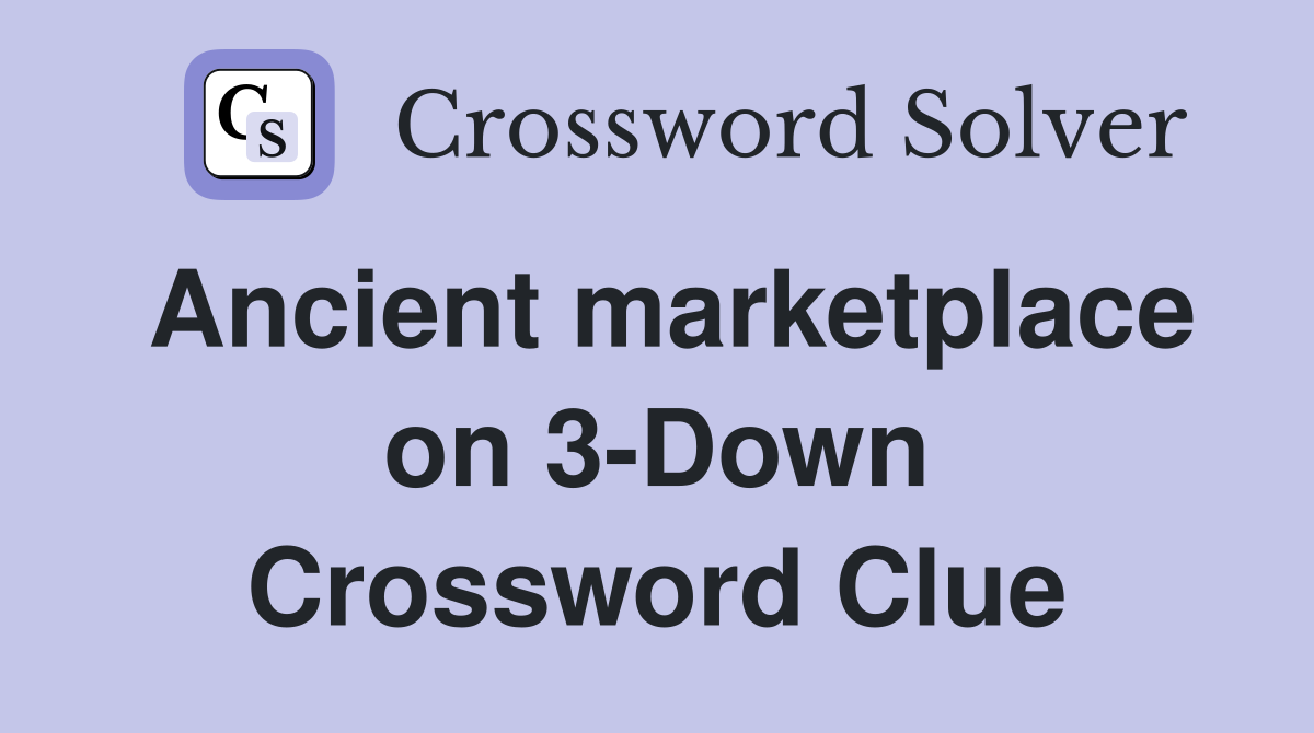Ancient marketplace on 3-Down Crossword Clue